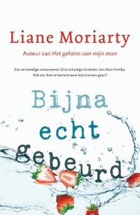 Bijna echt gebeurd van Liane Moriarty