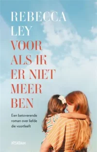 Voor als ik er niet meer ben van Rebecca Ley